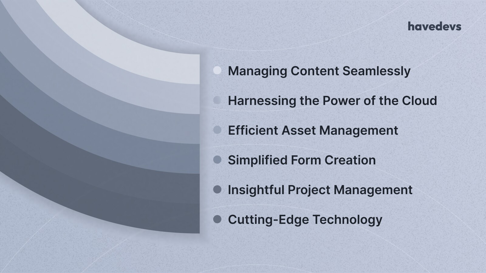 List of services provided by Havedevs, including managing content, harnessing the power of the cloud, efficient asset management, simplified form creation, insightful project management, and cutting-edge technology.